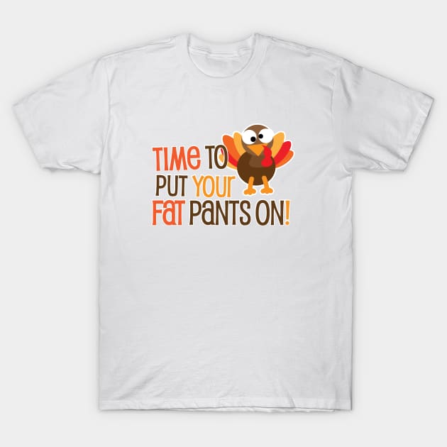 Time To Put Your Fat Pants On T-Shirt by Gobble_Gobble0